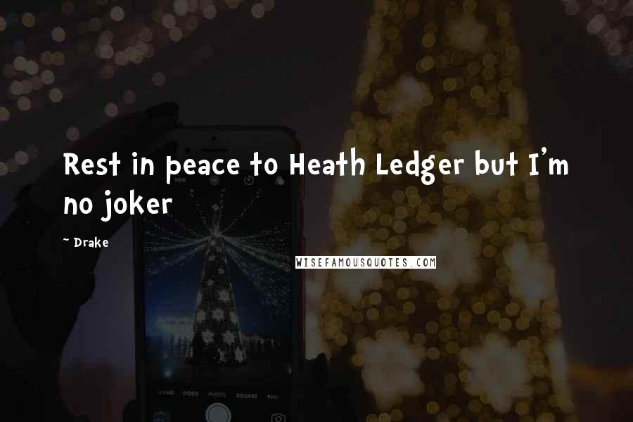 Drake Quotes: Rest in peace to Heath Ledger but I'm no joker