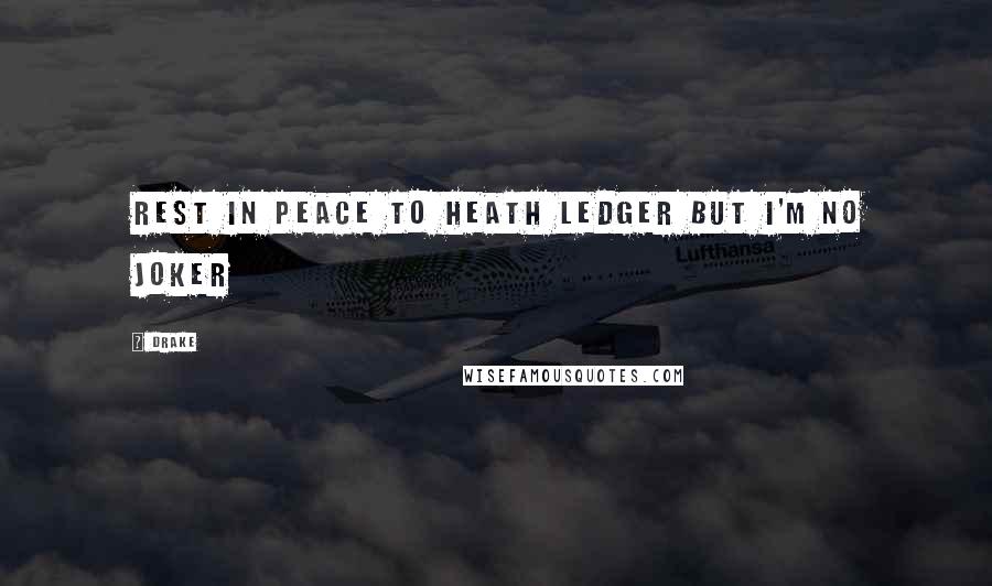 Drake Quotes: Rest in peace to Heath Ledger but I'm no joker