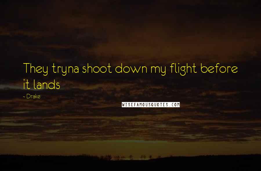 Drake Quotes: They tryna shoot down my flight before it lands