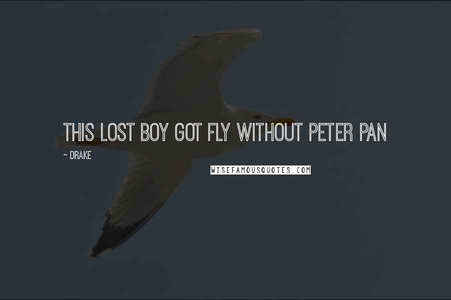 Drake Quotes: This lost boy got fly without Peter Pan