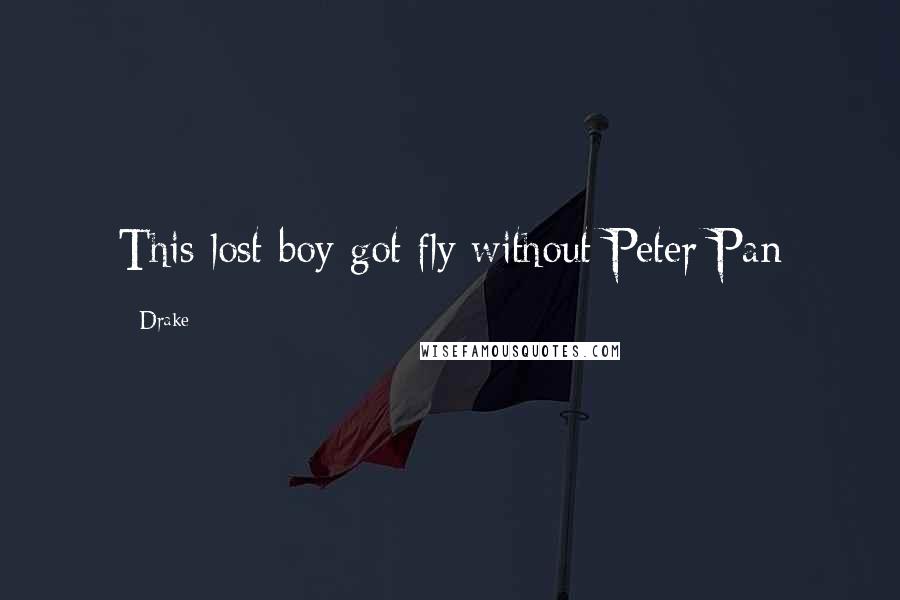 Drake Quotes: This lost boy got fly without Peter Pan