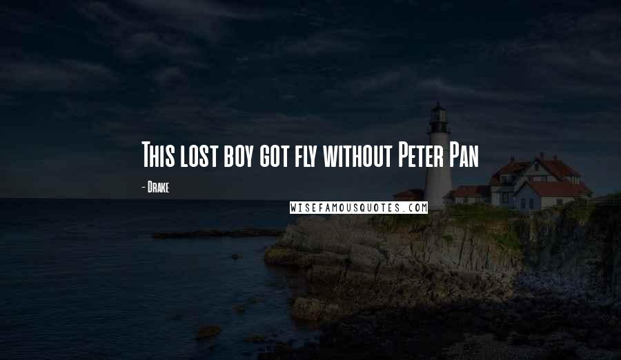 Drake Quotes: This lost boy got fly without Peter Pan