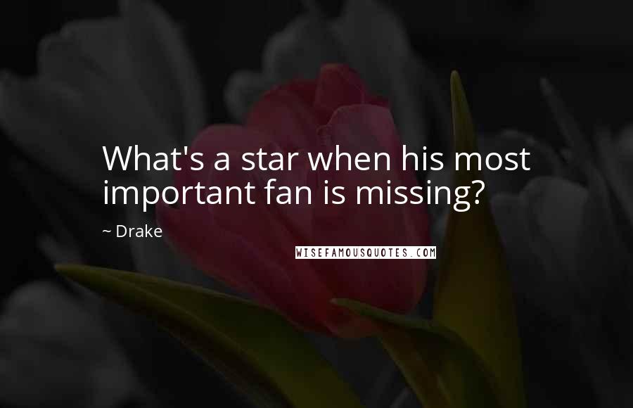 Drake Quotes: What's a star when his most important fan is missing?