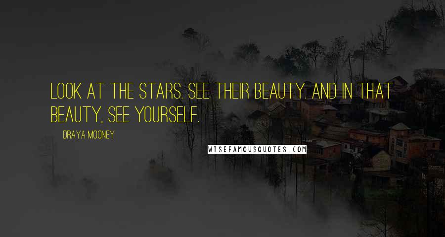 Draya Mooney Quotes: Look at the stars. See their beauty. And in that beauty, see yourself.