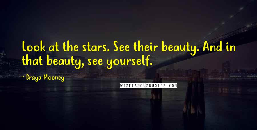 Draya Mooney Quotes: Look at the stars. See their beauty. And in that beauty, see yourself.