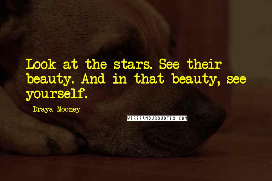 Draya Mooney Quotes: Look at the stars. See their beauty. And in that beauty, see yourself.