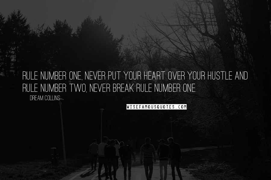 Dream Collins Quotes: Rule number one, never put your heart over your hustle and rule number two, never break rule number one.