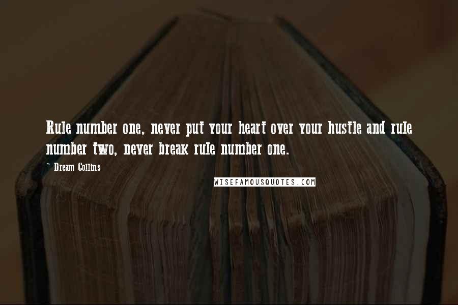 Dream Collins Quotes: Rule number one, never put your heart over your hustle and rule number two, never break rule number one.