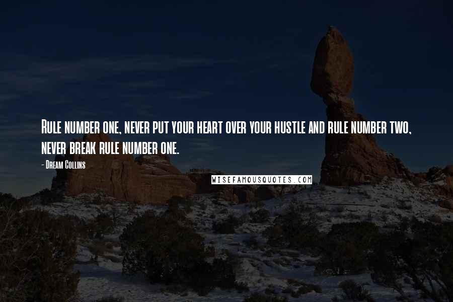 Dream Collins Quotes: Rule number one, never put your heart over your hustle and rule number two, never break rule number one.