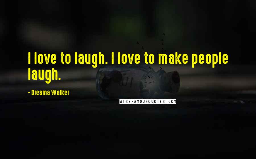 Dreama Walker Quotes: I love to laugh. I love to make people laugh.