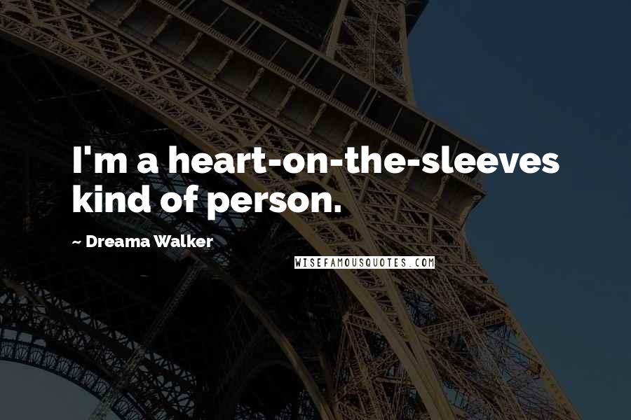 Dreama Walker Quotes: I'm a heart-on-the-sleeves kind of person.