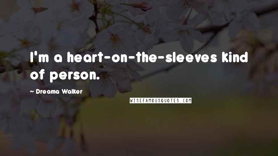 Dreama Walker Quotes: I'm a heart-on-the-sleeves kind of person.