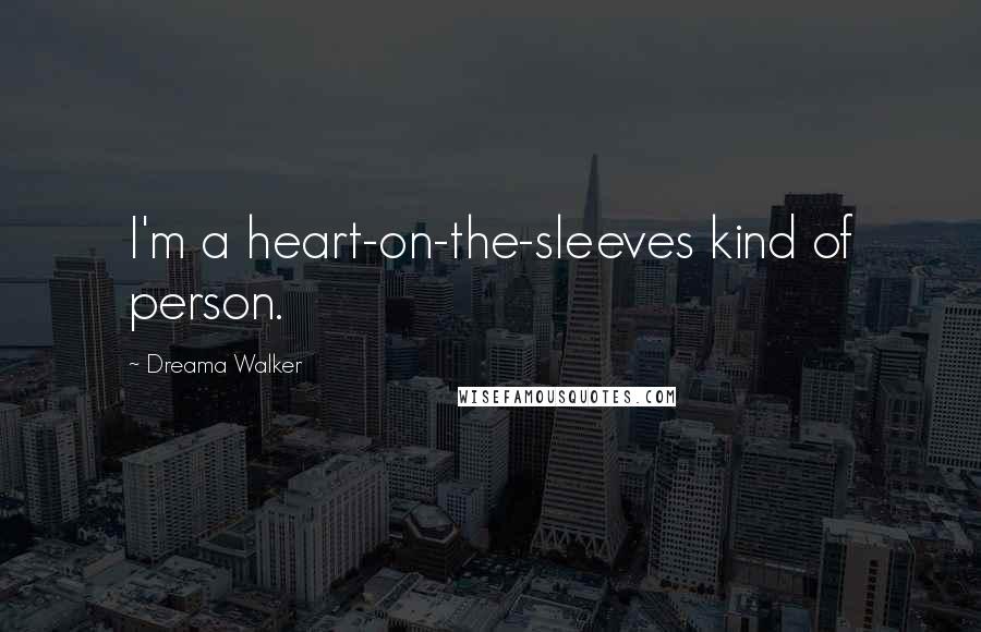 Dreama Walker Quotes: I'm a heart-on-the-sleeves kind of person.