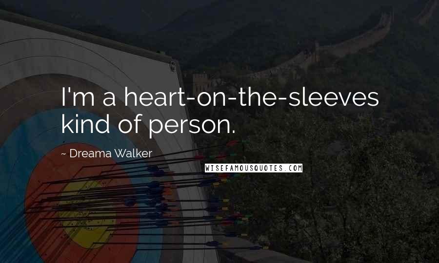 Dreama Walker Quotes: I'm a heart-on-the-sleeves kind of person.