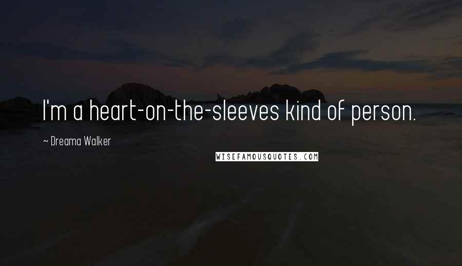 Dreama Walker Quotes: I'm a heart-on-the-sleeves kind of person.