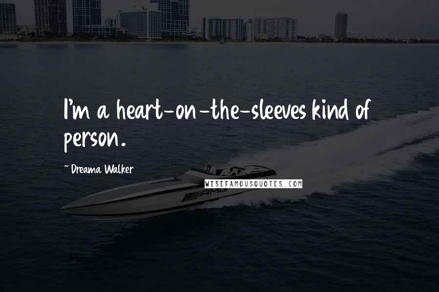 Dreama Walker Quotes: I'm a heart-on-the-sleeves kind of person.