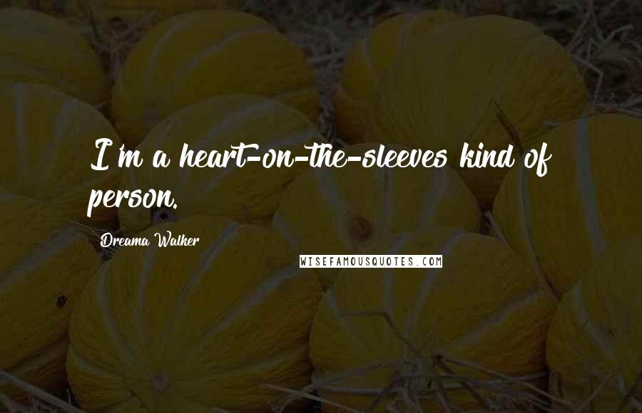 Dreama Walker Quotes: I'm a heart-on-the-sleeves kind of person.