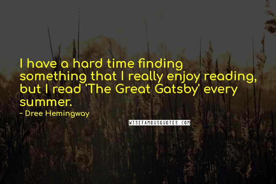 Dree Hemingway Quotes: I have a hard time finding something that I really enjoy reading, but I read 'The Great Gatsby' every summer.