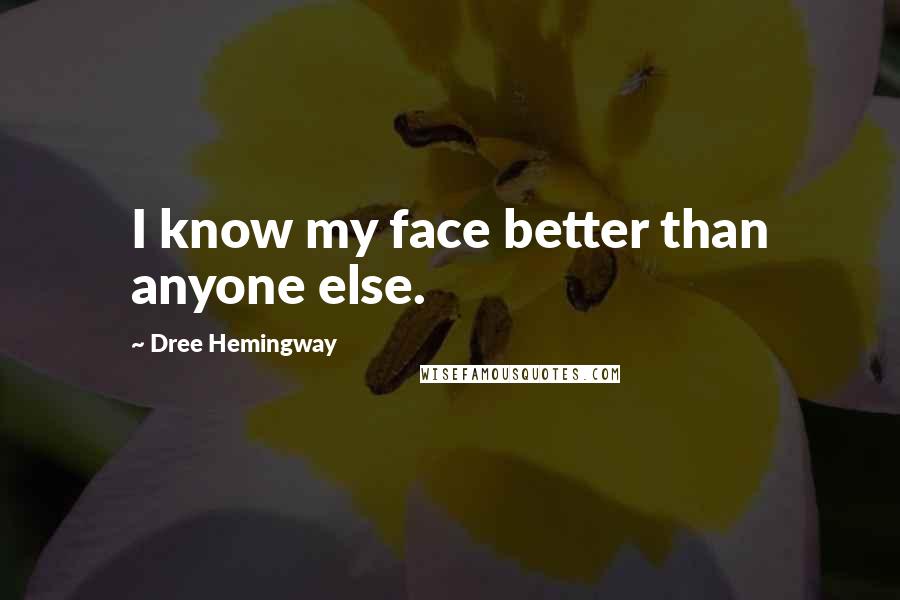 Dree Hemingway Quotes: I know my face better than anyone else.
