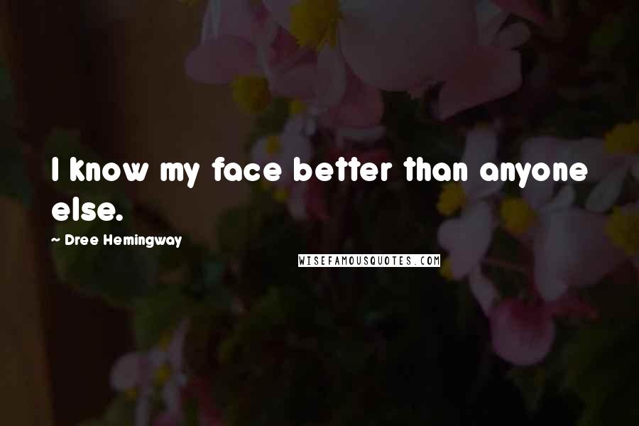 Dree Hemingway Quotes: I know my face better than anyone else.