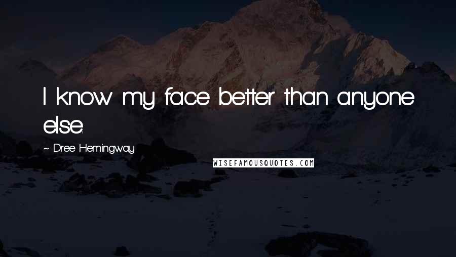 Dree Hemingway Quotes: I know my face better than anyone else.