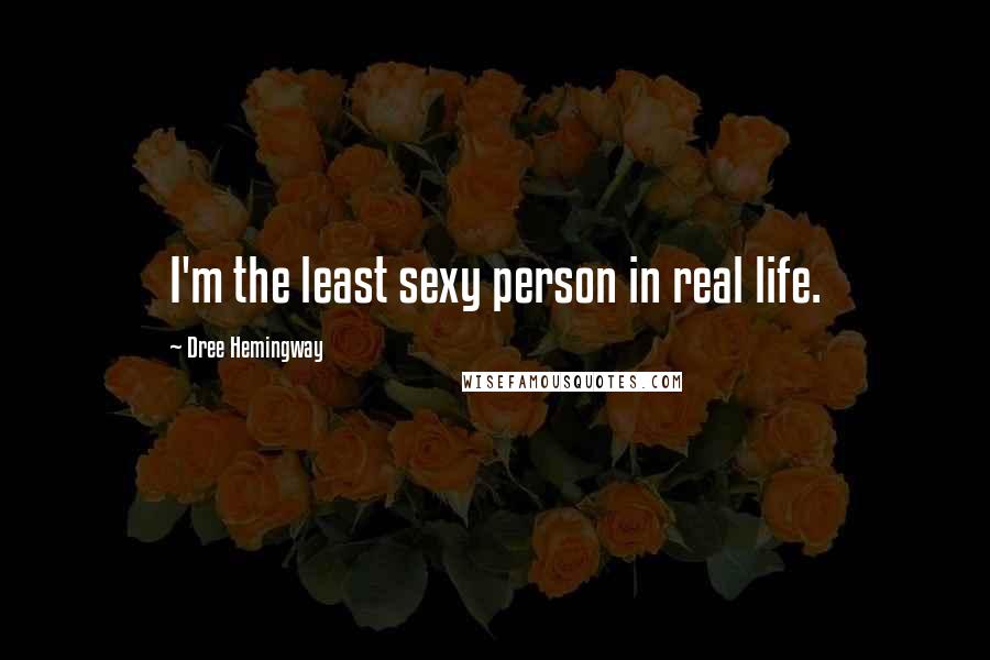 Dree Hemingway Quotes: I'm the least sexy person in real life.