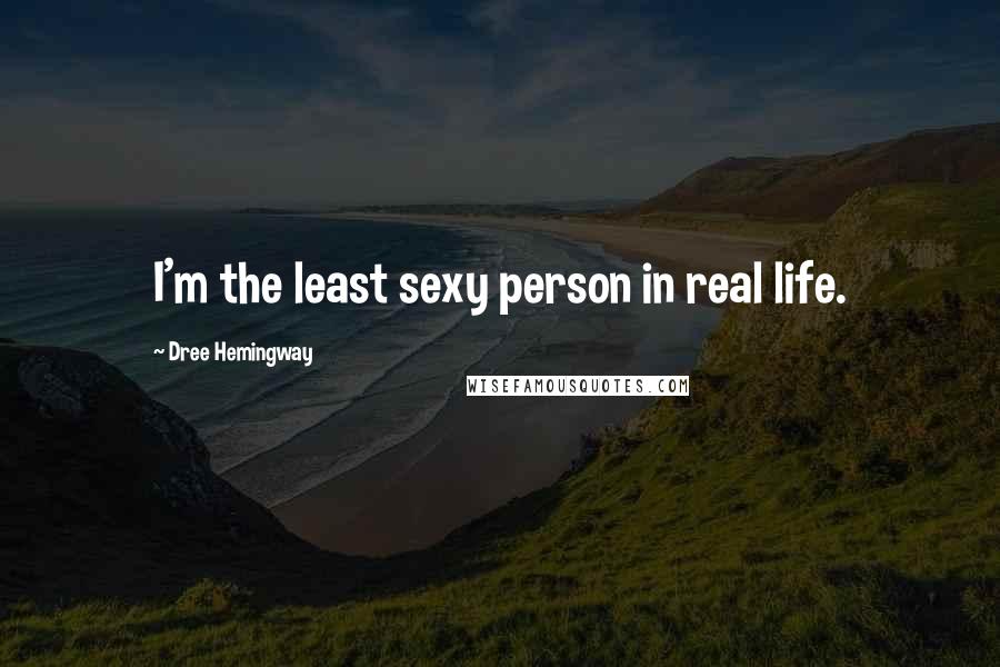 Dree Hemingway Quotes: I'm the least sexy person in real life.