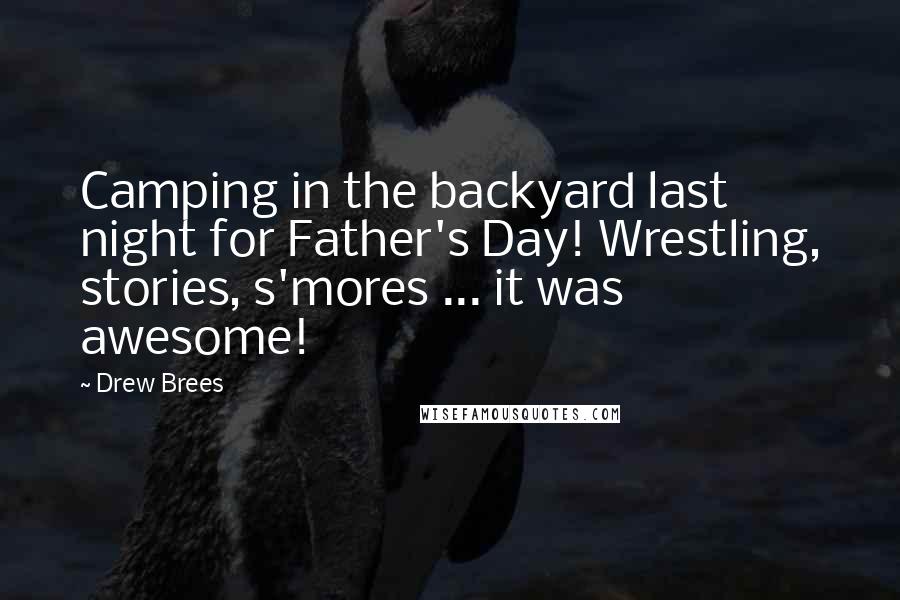Drew Brees Quotes: Camping in the backyard last night for Father's Day! Wrestling, stories, s'mores ... it was awesome!