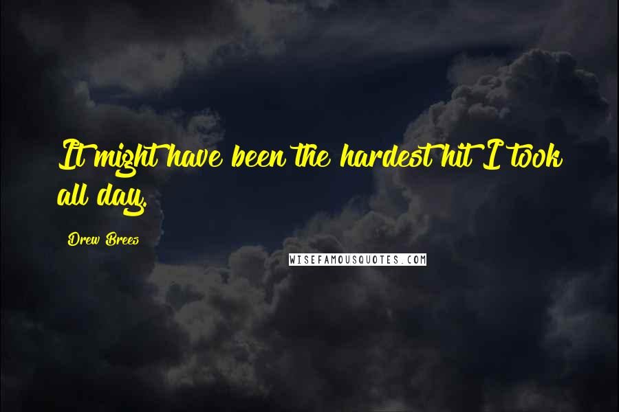 Drew Brees Quotes: It might have been the hardest hit I took all day.