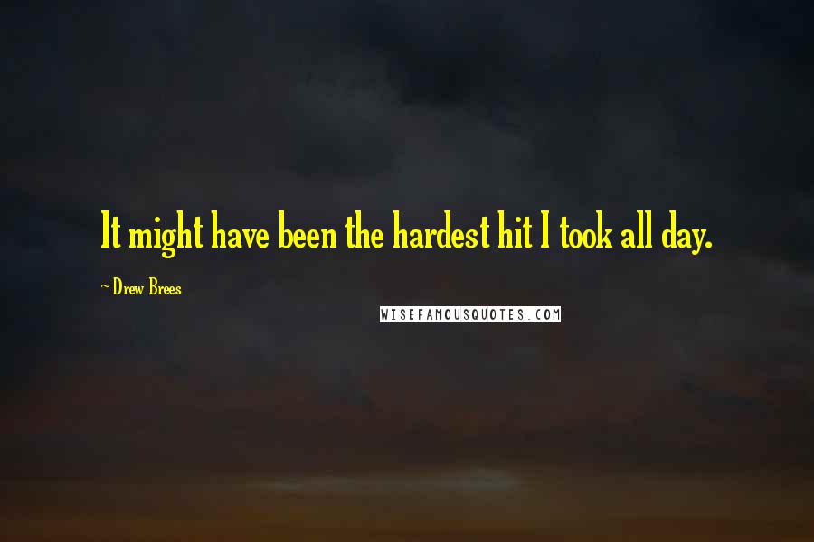 Drew Brees Quotes: It might have been the hardest hit I took all day.