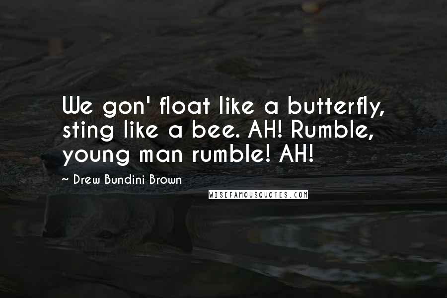 Drew Bundini Brown Quotes: We gon' float like a butterfly, sting like a bee. AH! Rumble, young man rumble! AH!