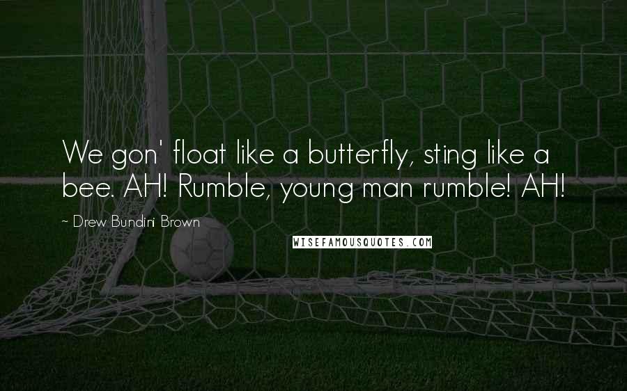 Drew Bundini Brown Quotes: We gon' float like a butterfly, sting like a bee. AH! Rumble, young man rumble! AH!