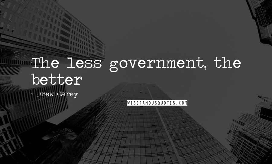 Drew Carey Quotes: The less government, the better
