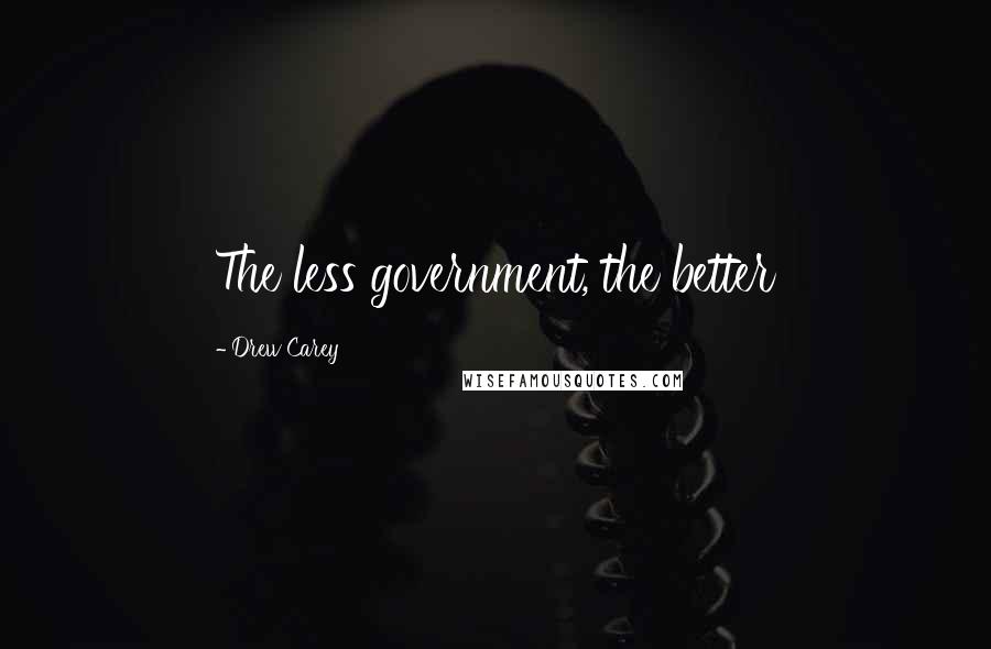 Drew Carey Quotes: The less government, the better