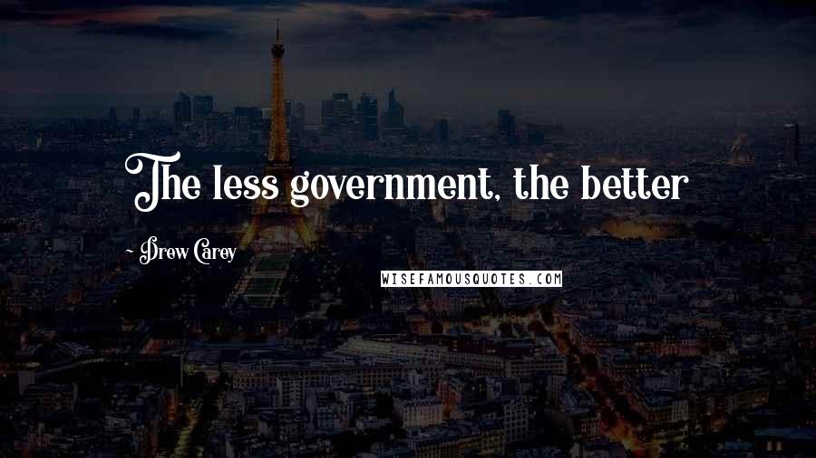 Drew Carey Quotes: The less government, the better