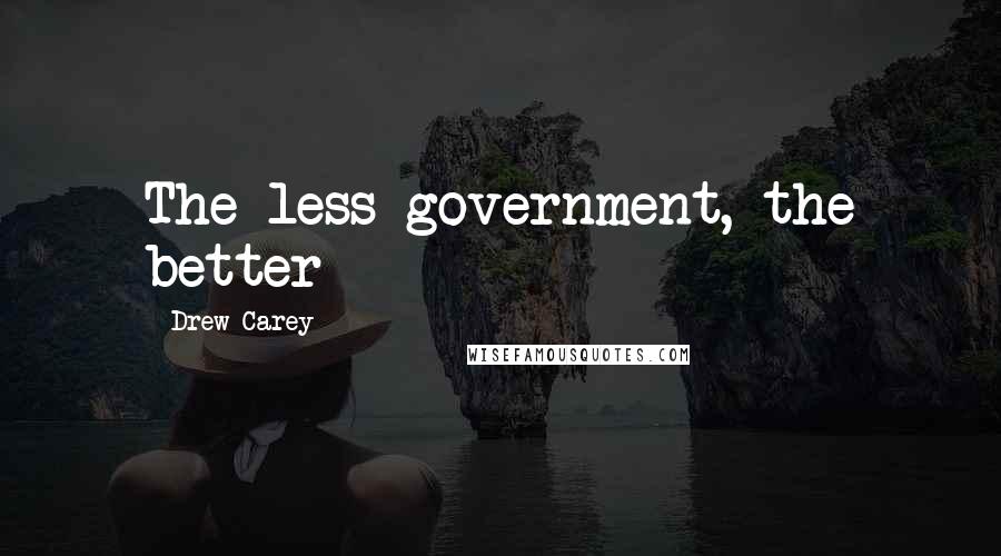 Drew Carey Quotes: The less government, the better