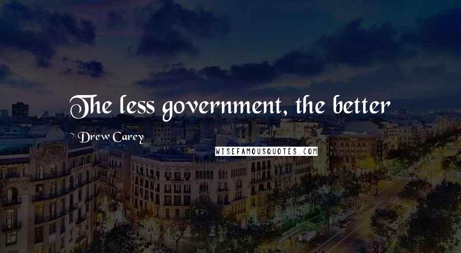 Drew Carey Quotes: The less government, the better