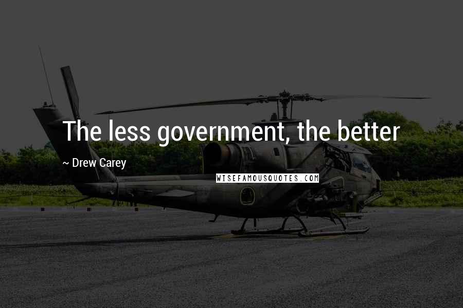 Drew Carey Quotes: The less government, the better