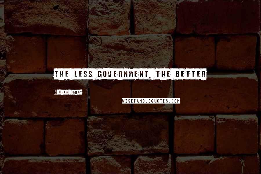 Drew Carey Quotes: The less government, the better