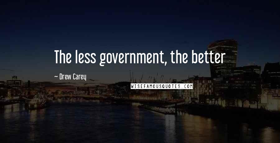 Drew Carey Quotes: The less government, the better