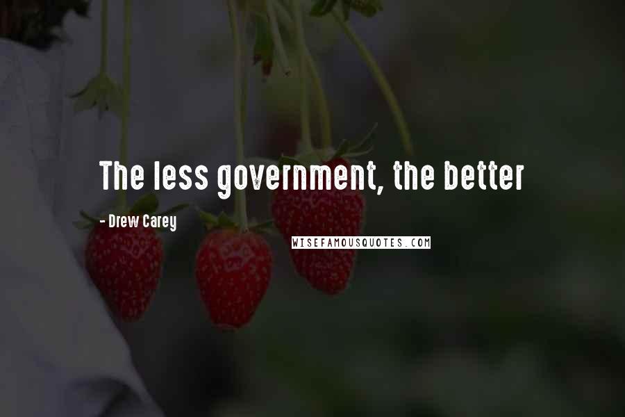 Drew Carey Quotes: The less government, the better