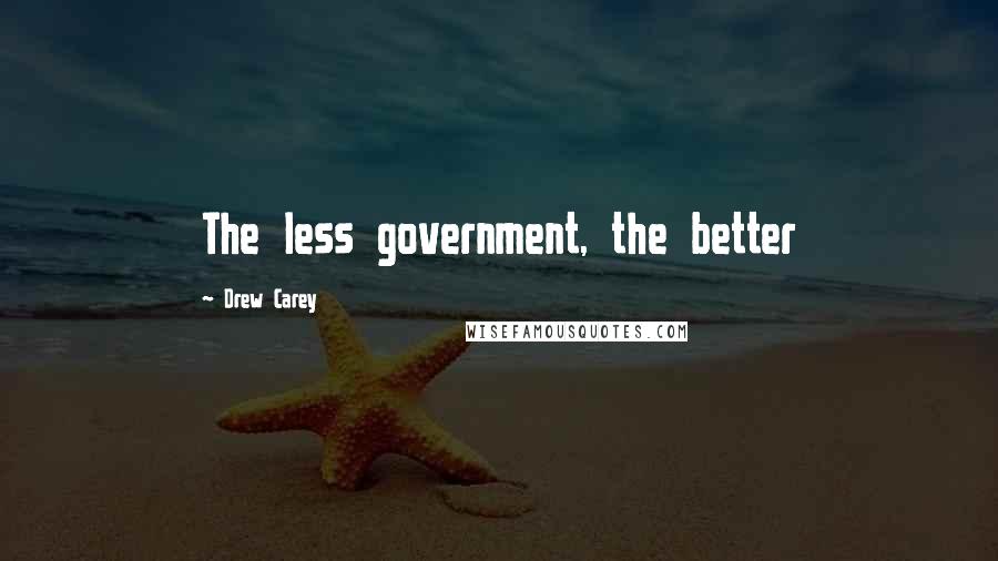 Drew Carey Quotes: The less government, the better