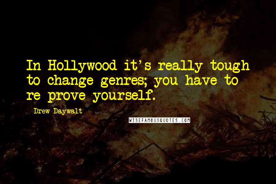 Drew Daywalt Quotes: In Hollywood it's really tough to change genres; you have to re-prove yourself.