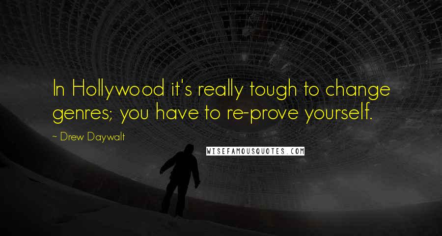 Drew Daywalt Quotes: In Hollywood it's really tough to change genres; you have to re-prove yourself.