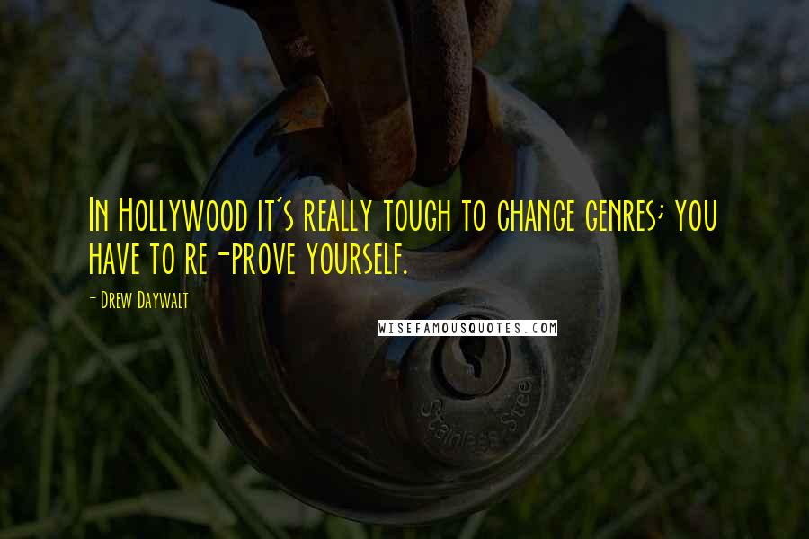 Drew Daywalt Quotes: In Hollywood it's really tough to change genres; you have to re-prove yourself.