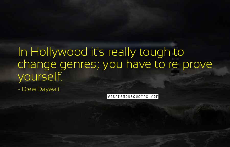 Drew Daywalt Quotes: In Hollywood it's really tough to change genres; you have to re-prove yourself.