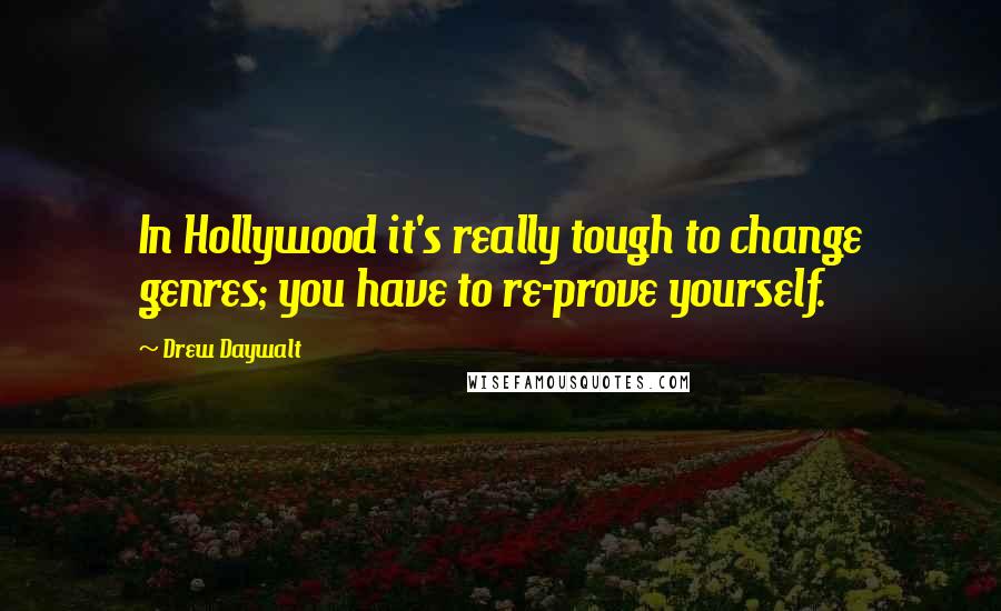 Drew Daywalt Quotes: In Hollywood it's really tough to change genres; you have to re-prove yourself.