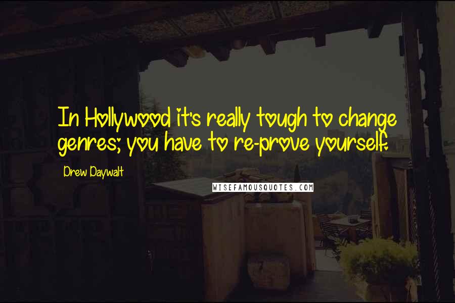 Drew Daywalt Quotes: In Hollywood it's really tough to change genres; you have to re-prove yourself.