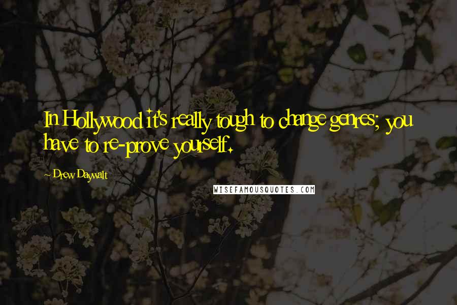 Drew Daywalt Quotes: In Hollywood it's really tough to change genres; you have to re-prove yourself.