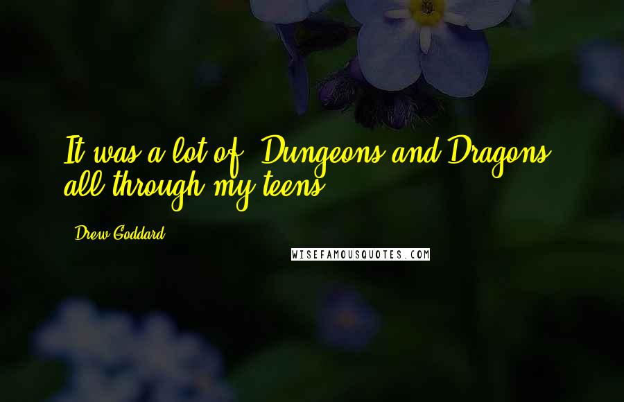 Drew Goddard Quotes: It was a lot of 'Dungeons and Dragons' all through my teens.